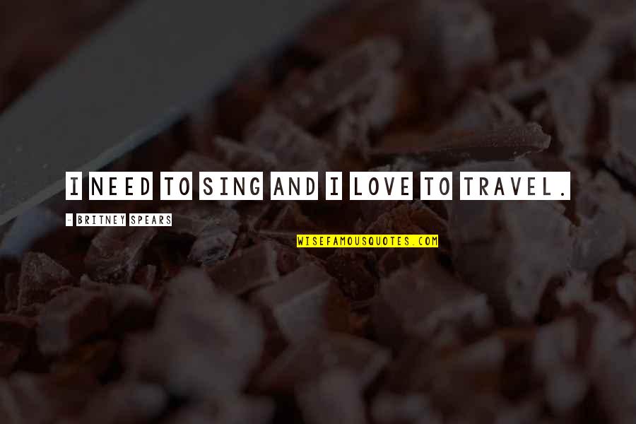 560sl For Sale Quotes By Britney Spears: I need to sing and I love to 560sl For Sale Quotes By Britney Spears: I need to sing and I love to