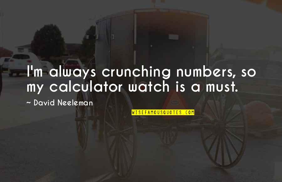 560sl For Sale Quotes By David Neeleman: I'm always crunching numbers, so my calculator watch 560sl For Sale Quotes By David Neeleman: I'm always crunching numbers, so my calculator watch