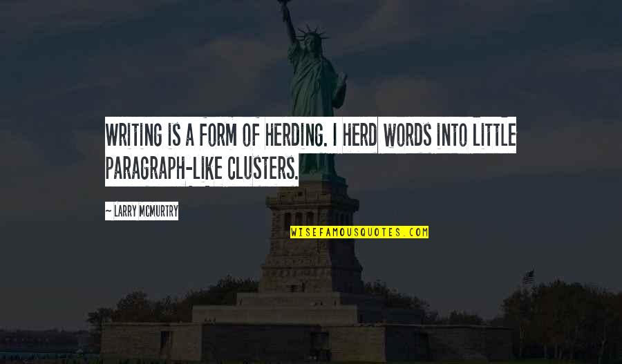560sl For Sale Quotes By Larry McMurtry: Writing is a form of herding. I herd