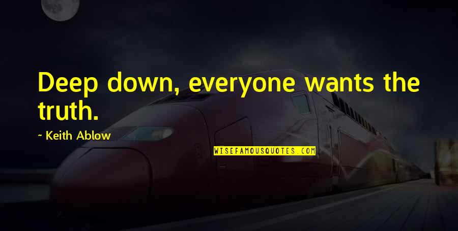 5613957100 Quotes By Keith Ablow: Deep down, everyone wants the truth. 5613957100 Quotes By Keith Ablow: Deep down, everyone wants the truth.