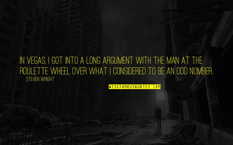 5613957100 Quotes By Steven Wright: In Vegas, I got into a long argument 5613957100 Quotes By Steven Wright: In Vegas, I got into a long argument