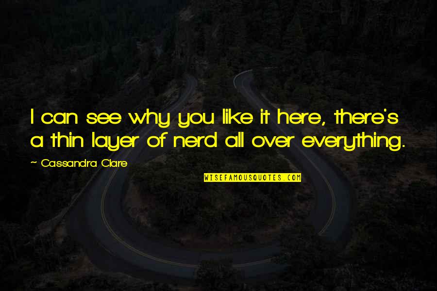 562 Area Quotes By Cassandra Clare: I can see why you like it here,