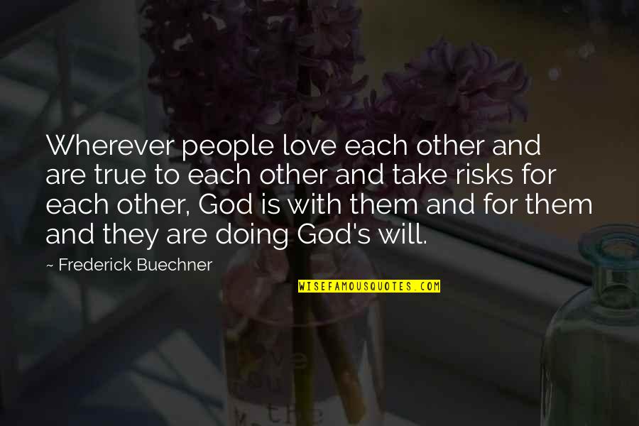 56410ag370 Quotes By Frederick Buechner: Wherever people love each other and are true