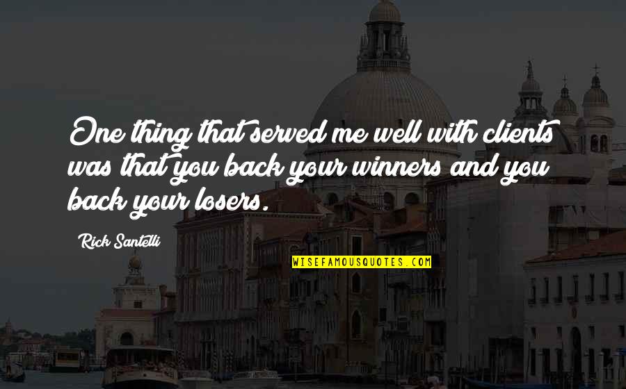 564xl Quotes By Rick Santelli: One thing that served me well with clients 564xl Quotes By Rick Santelli: One thing that served me well with clients