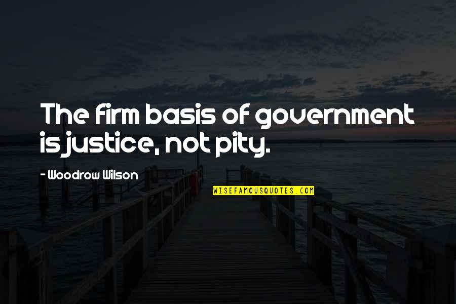 565 Plus Quotes By Woodrow Wilson: The firm basis of government is justice, not 565 Plus Quotes By Woodrow Wilson: The firm basis of government is justice, not