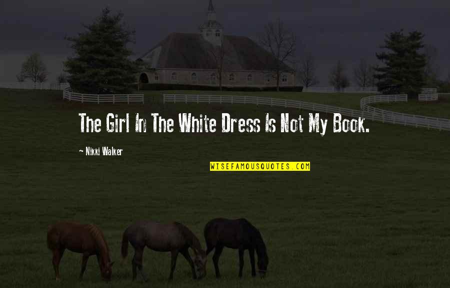 5670 Quotes By Nikki Walker: The Girl In The White Dress Is Not