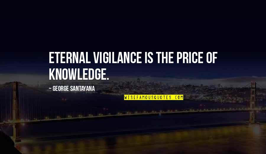 569 Levi Quotes By George Santayana: Eternal vigilance is the price of knowledge.