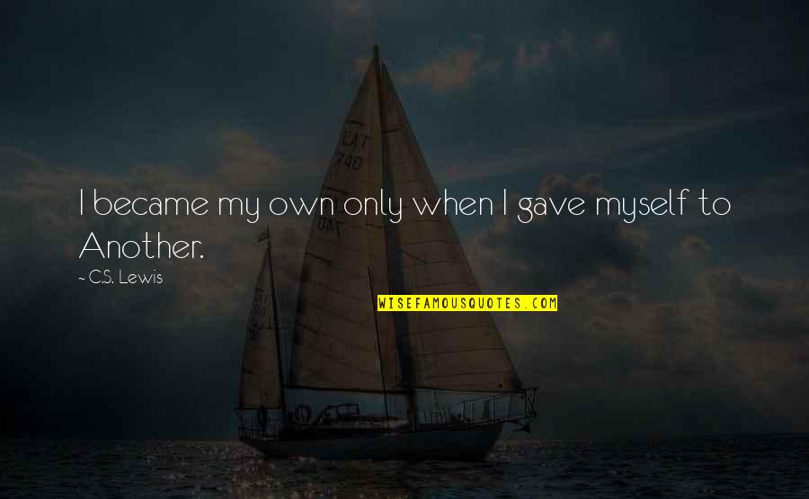 569 Levis Quotes By C.S. Lewis: I became my own only when I gave