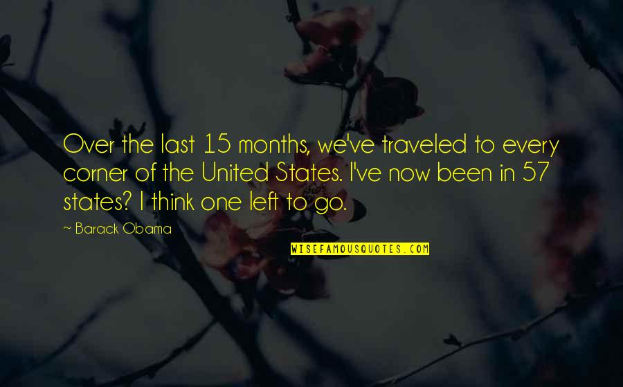 57 Quotes By Barack Obama: Over the last 15 months, we've traveled to
