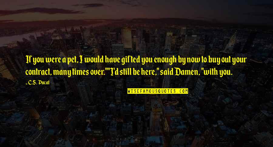 57 Years Old Quotes By C.S. Pacat: If you were a pet, I would have 57 Years Old Quotes By C.S. Pacat: If you were a pet, I would have