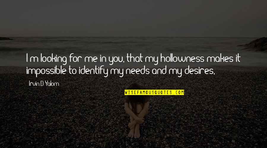 57 Years Old Quotes By Irvin D. Yalom: I'm looking for me in you, that my 57 Years Old Quotes By Irvin D. Yalom: I'm looking for me in you, that my
