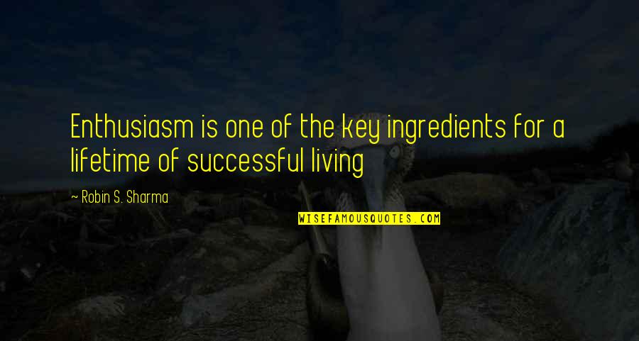 5712 Quotes By Robin S. Sharma: Enthusiasm is one of the key ingredients for