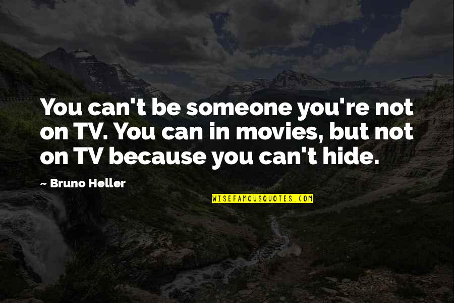 573 New Cases Quotes By Bruno Heller: You can't be someone you're not on TV.
