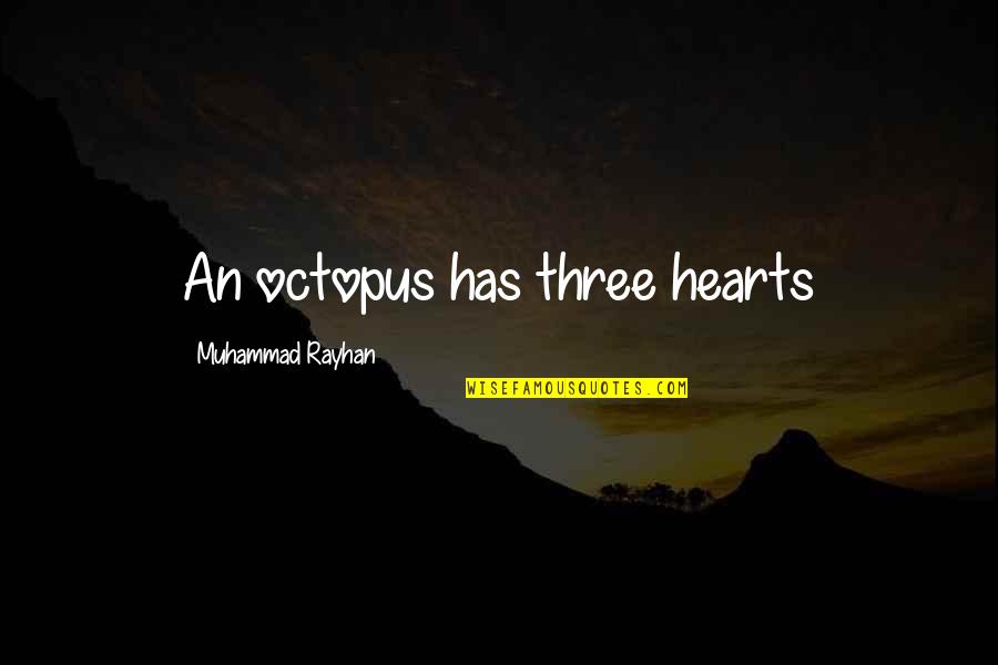 57301 Quotes By Muhammad Rayhan: An octopus has three hearts