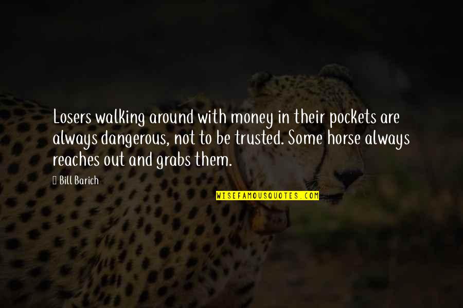 576 Divided Quotes By Bill Barich: Losers walking around with money in their pockets