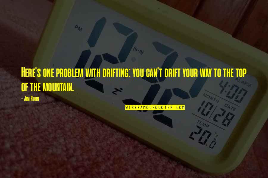 576 Square Quotes By Jim Rohn: Here's one problem with drifting: you can't drift