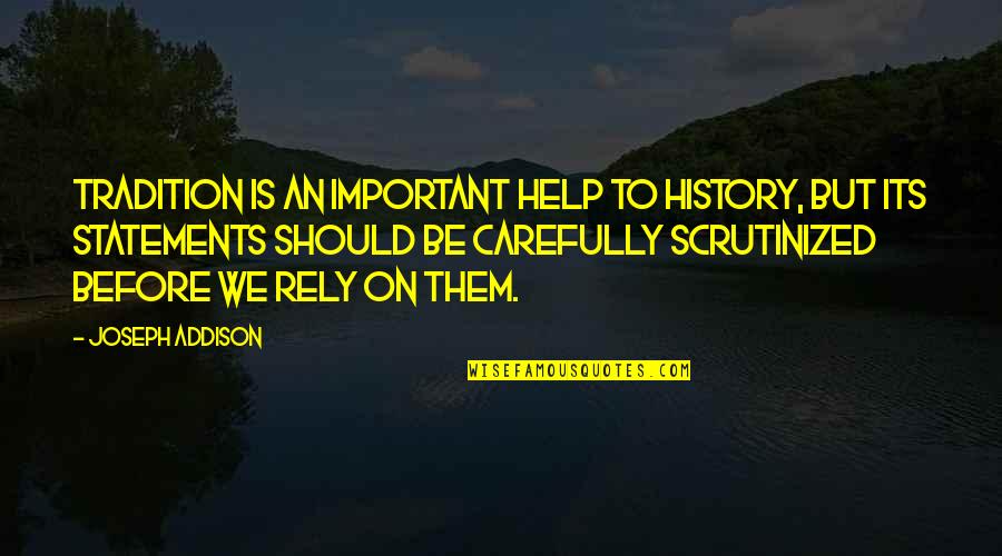 576xp Quotes By Joseph Addison: Tradition is an important help to history, but 576xp Quotes By Joseph Addison: Tradition is an important help to history, but