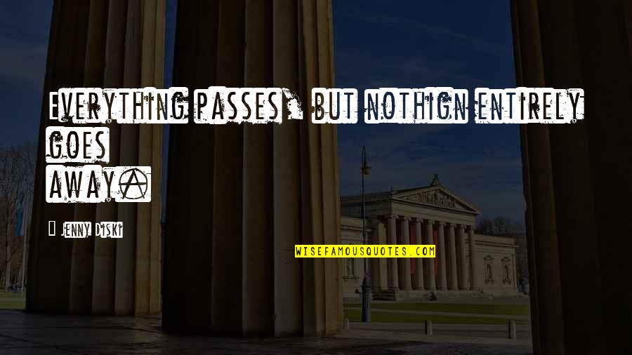 578 Bulb Quotes By Jenny Diski: Everything passes, but nothign entirely goes away. 578 Bulb Quotes By Jenny Diski: Everything passes, but nothign entirely goes away.