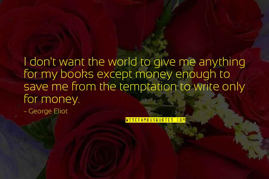 57th Birthday Funny Quotes By George Eliot: I don't want the world to give me