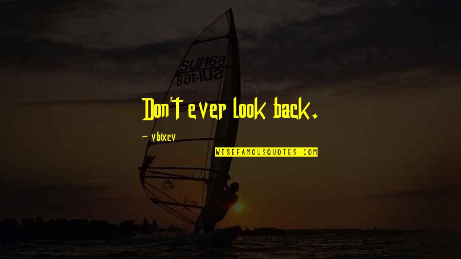 5800 Hollis Quotes By Vbixcv: Don't ever look back.