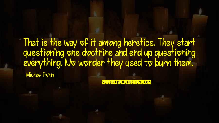 583067401 Quotes By Michael Flynn: That is the way of it among heretics. 583067401 Quotes By Michael Flynn: That is the way of it among heretics.