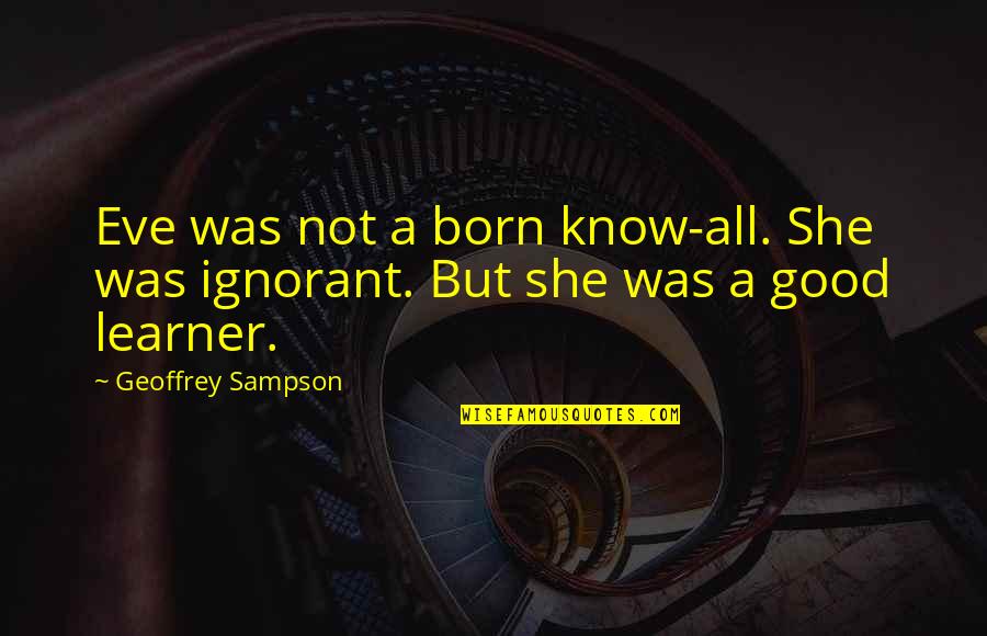 584 New Cases Quotes By Geoffrey Sampson: Eve was not a born know-all. She was