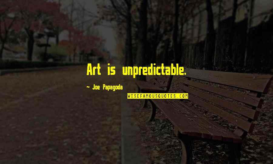 589 Area Quotes By Joe Papagoda: Art is unpredictable. 589 Area Quotes By Joe Papagoda: Art is unpredictable.