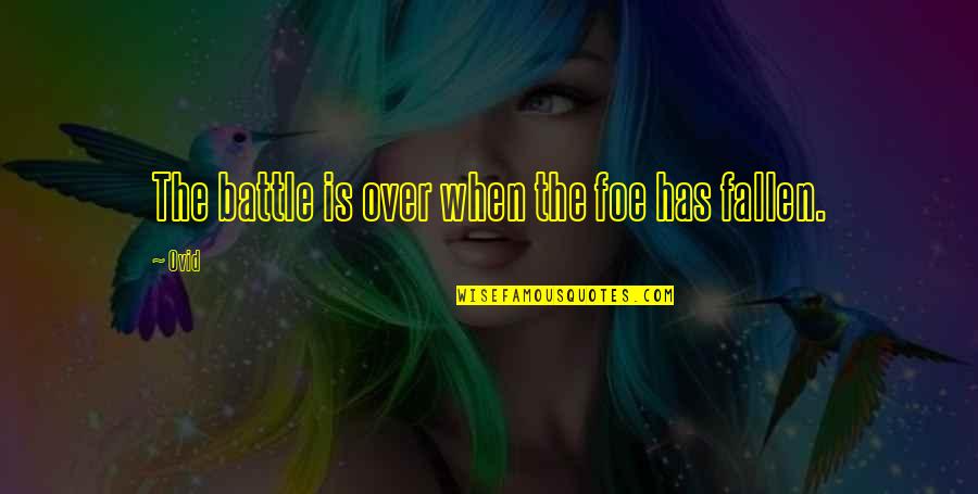 59 Seconds Quotes By Ovid: The battle is over when the foe has