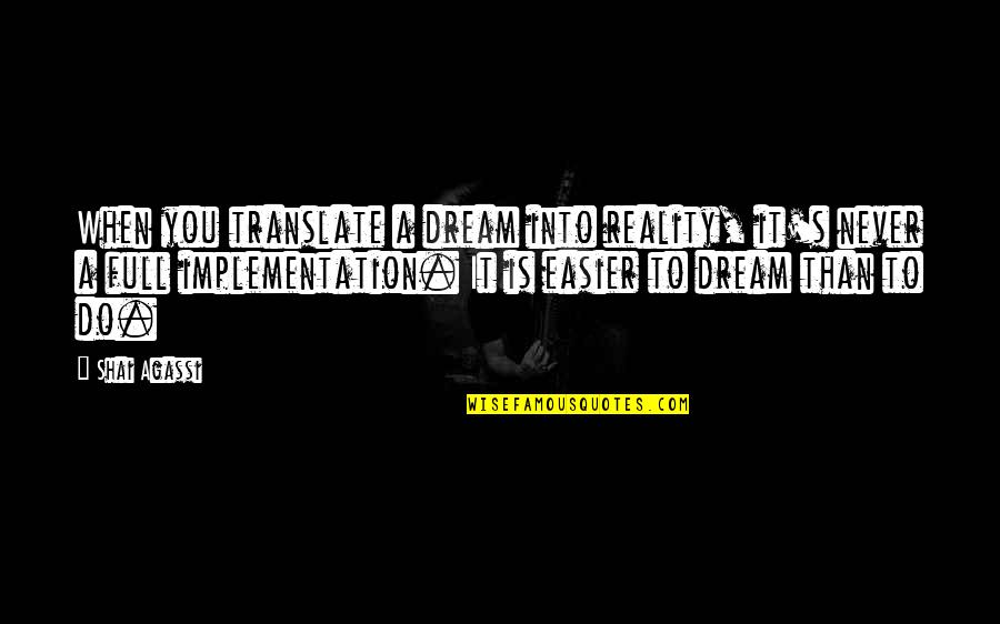 590a1 Quotes By Shai Agassi: When you translate a dream into reality, it's 590a1 Quotes By Shai Agassi: When you translate a dream into reality, it's