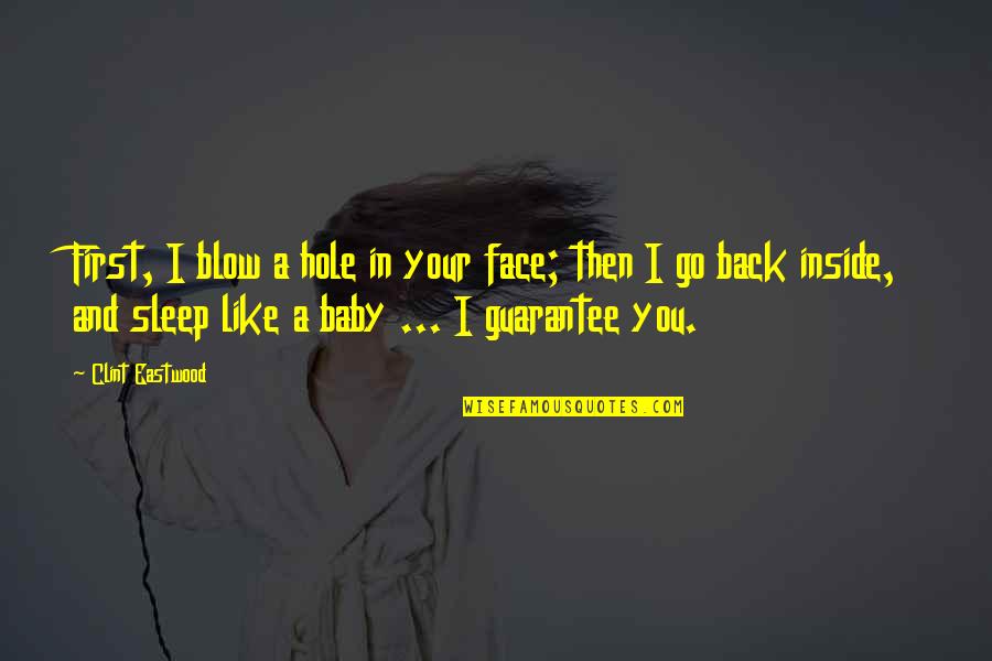 591 Area Quotes By Clint Eastwood: First, I blow a hole in your face; 591 Area Quotes By Clint Eastwood: First, I blow a hole in your face;