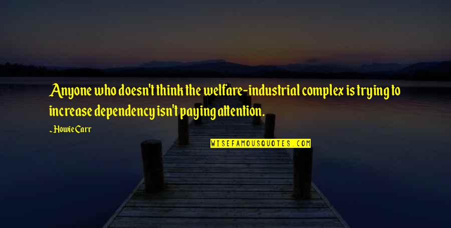 591 Area Quotes By Howie Carr: Anyone who doesn't think the welfare-industrial complex is