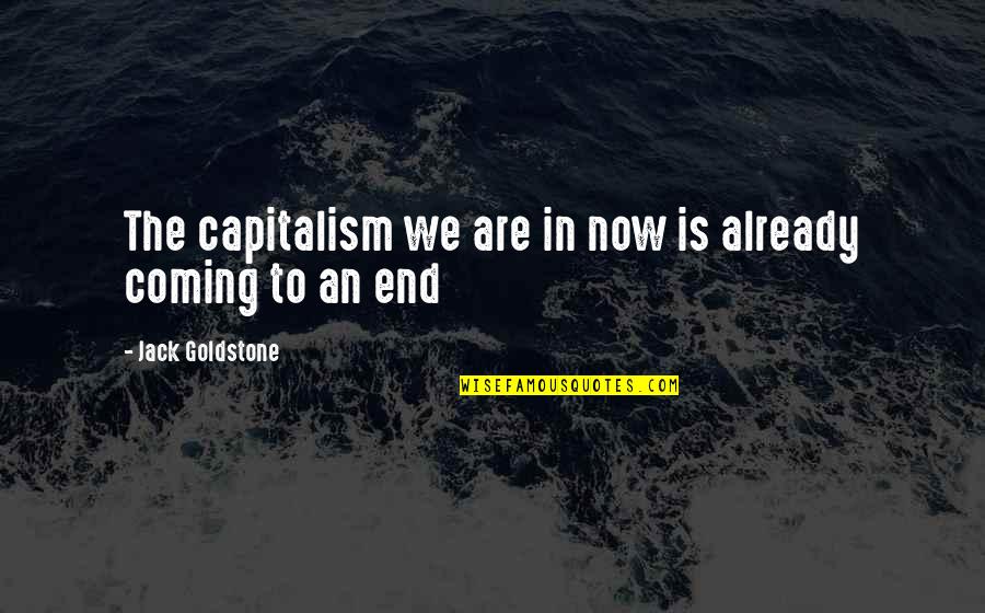 591 Area Quotes By Jack Goldstone: The capitalism we are in now is already