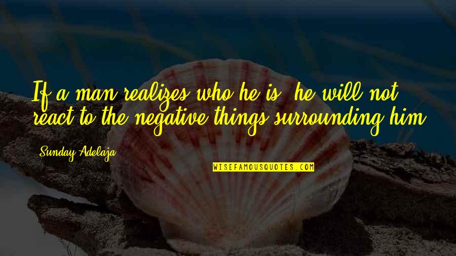 591 Area Quotes By Sunday Adelaja: If a man realizes who he is, he 591 Area Quotes By Sunday Adelaja: If a man realizes who he is, he