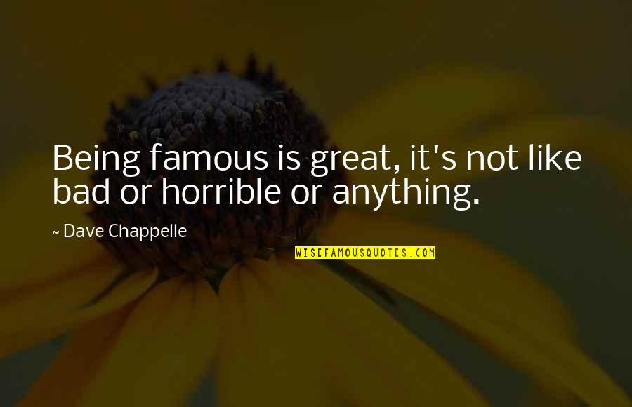 594201 Quotes By Dave Chappelle: Being famous is great, it's not like bad