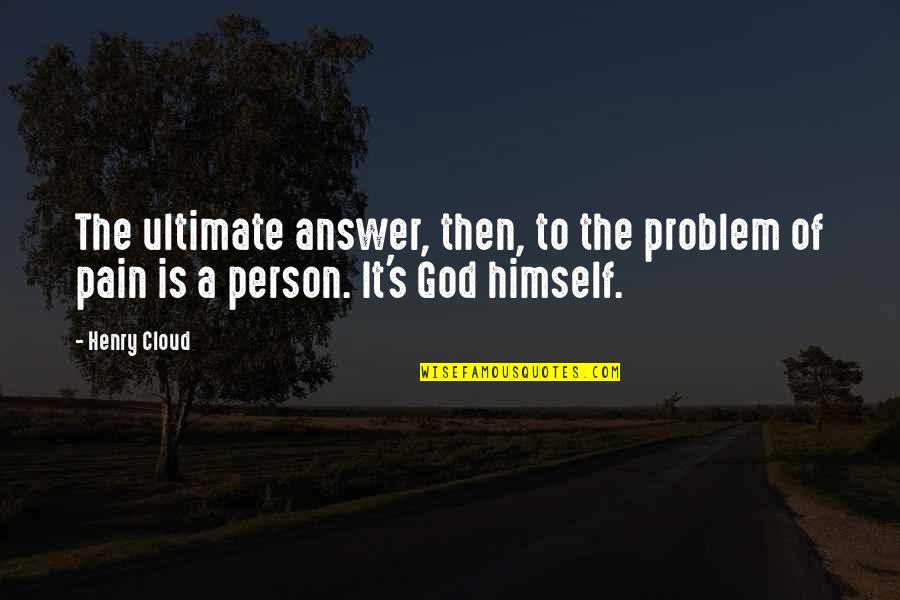 594201 Quotes By Henry Cloud: The ultimate answer, then, to the problem of
