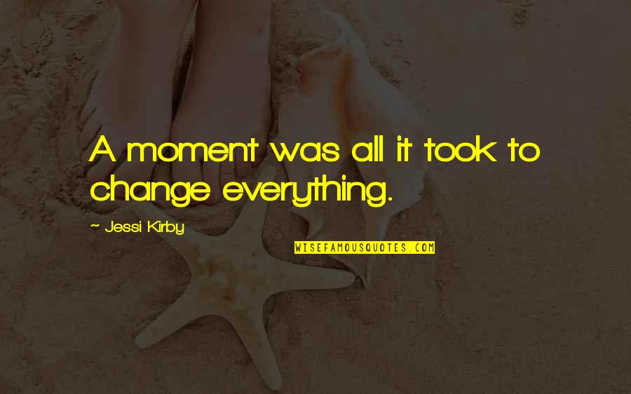 594201 Quotes By Jessi Kirby: A moment was all it took to change