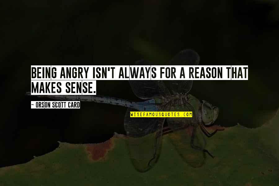 594201 Quotes By Orson Scott Card: Being angry isn't always for a reason that