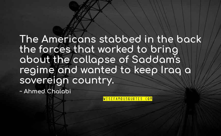 598589c2 Quotes By Ahmed Chalabi: The Americans stabbed in the back the forces