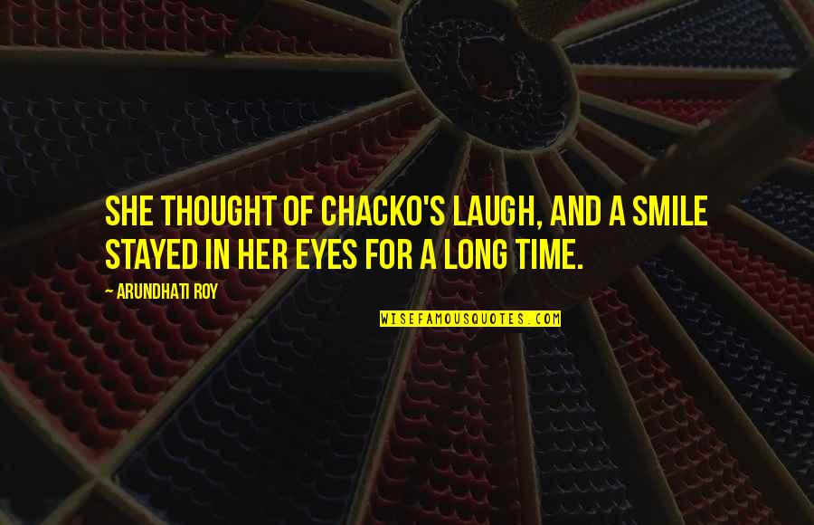 598589c2 Quotes By Arundhati Roy: She thought of Chacko's laugh, and a smile
