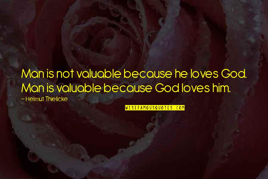 598589c2 Quotes By Helmut Thielicke: Man is not valuable because he loves God.