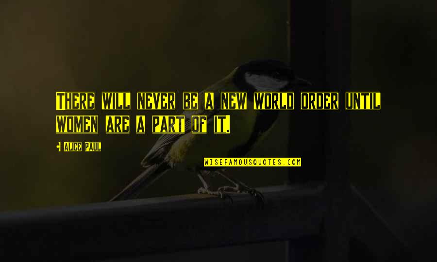 5985orb Quotes By Alice Paul: There will never be a new world order