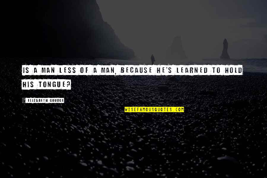 59puresleep Quotes By Elizabeth Goudge: Is a man less of a man, because 59puresleep Quotes By Elizabeth Goudge: Is a man less of a man, because