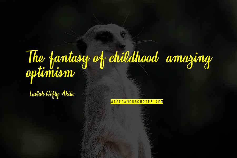 59th Birthday Quotes By Lailah Gifty Akita: The fantasy of childhood, amazing optimism .