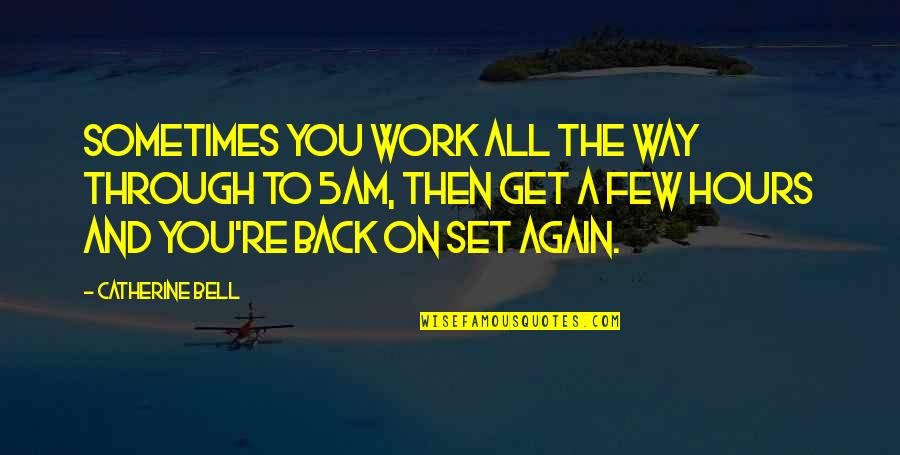 5am Quotes By Catherine Bell: Sometimes you work all the way through to 5am Quotes By Catherine Bell: Sometimes you work all the way through to