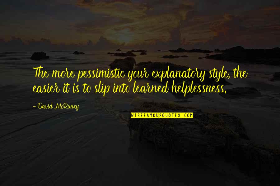 5am Wake Up Quotes By David McRaney: The more pessimistic your explanatory style, the easier