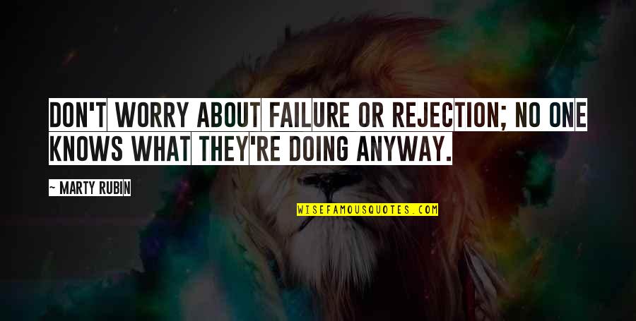 5cm Sec Quotes By Marty Rubin: Don't worry about failure or rejection; no one