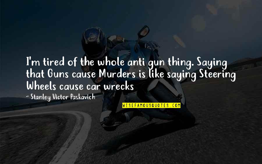 5e Warlock Quotes By Stanley Victor Paskavich: I'm tired of the whole anti gun thing. 5e Warlock Quotes By Stanley Victor Paskavich: I'm tired of the whole anti gun thing.
