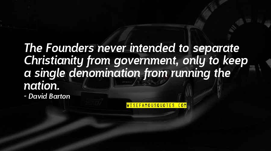 5ersd Quotes By David Barton: The Founders never intended to separate Christianity from 5ersd Quotes By David Barton: The Founders never intended to separate Christianity from