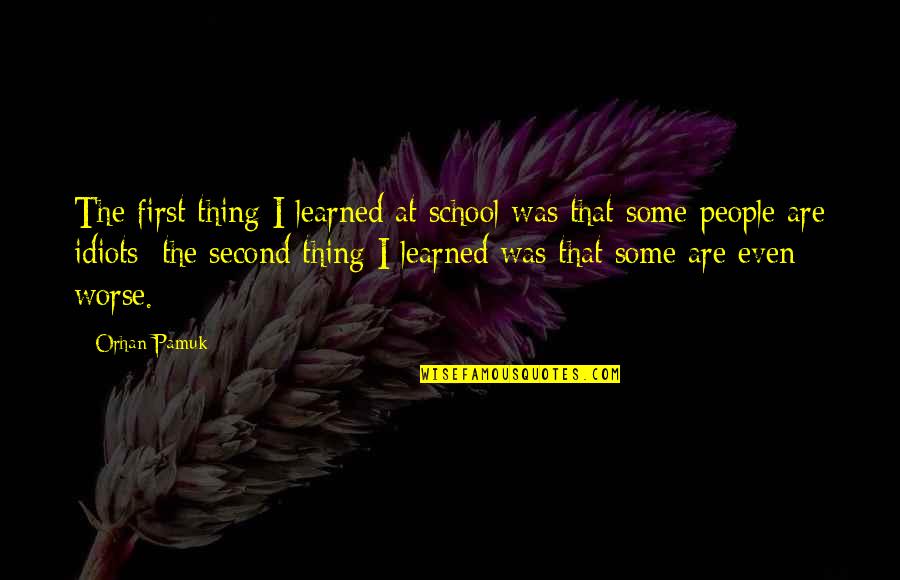 5fdp Quotes By Orhan Pamuk: The first thing I learned at school was