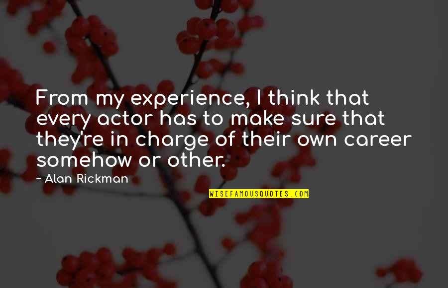 5for5 Quotes By Alan Rickman: From my experience, I think that every actor